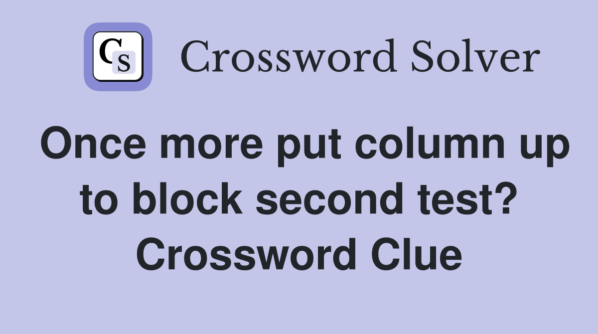 Once more put column up to block second test? Crossword Clue