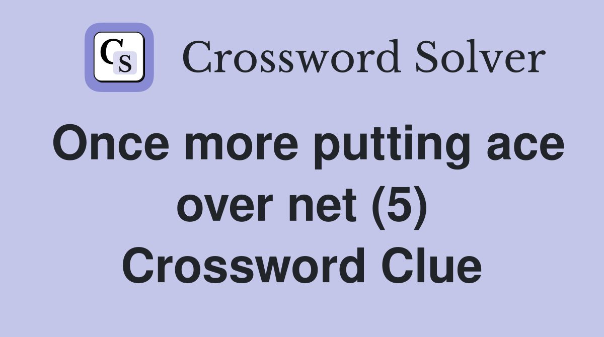 Once more putting ace over net (5) Crossword Clue