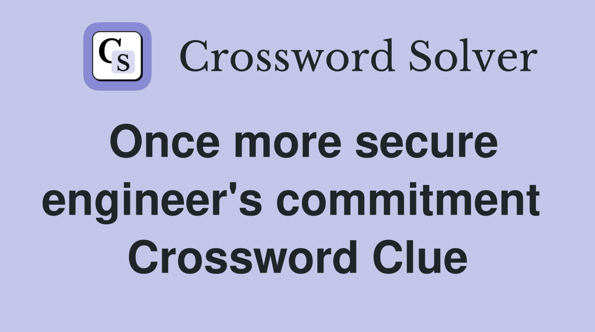 Once more secure engineer's commitment  Crossword Clue