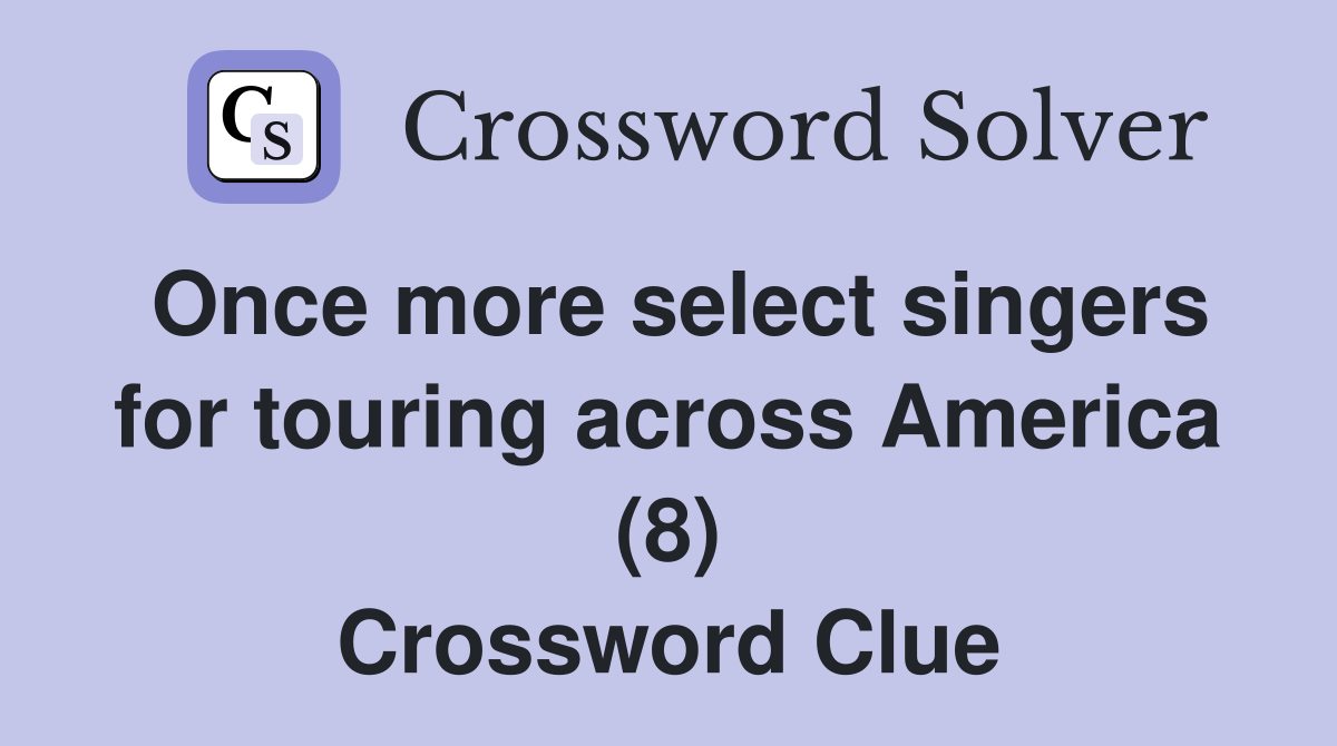 Once more select singers for touring across America (8) Crossword Clue