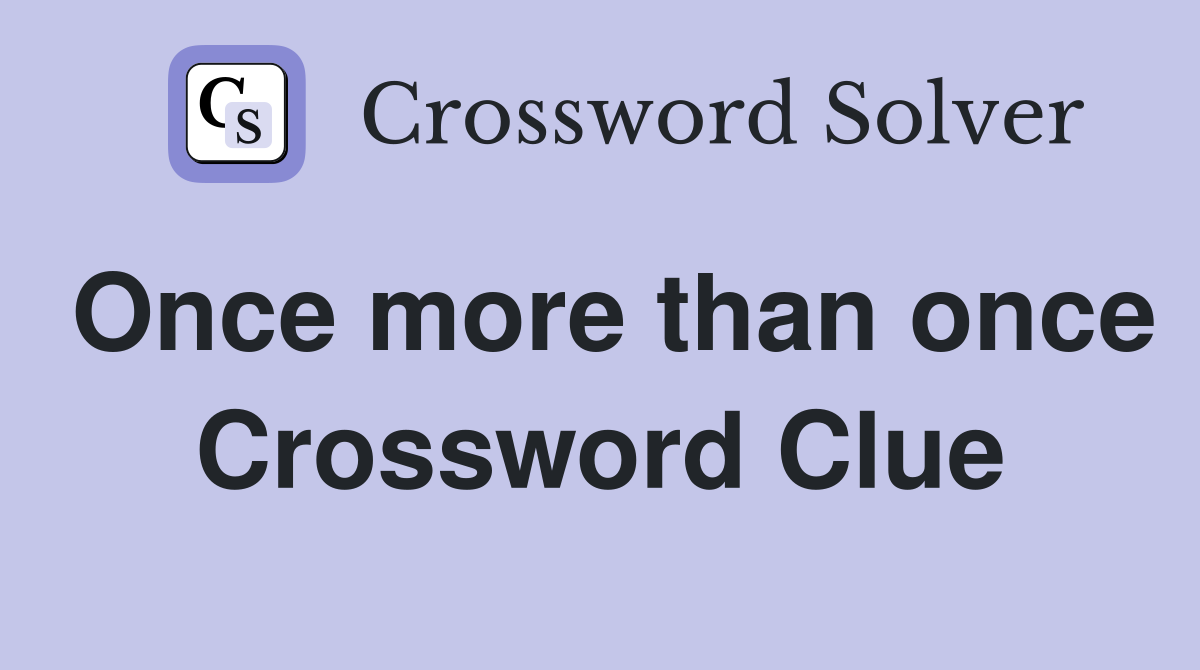 Once more than once Crossword Clue
