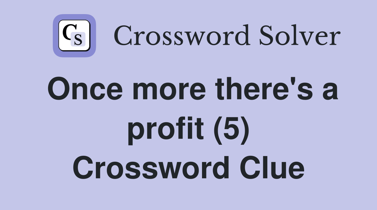 Once more there's a profit (5) Crossword Clue