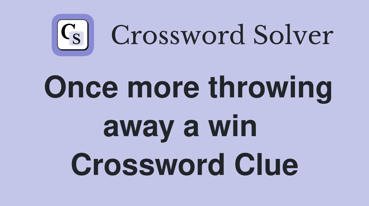 Once more throwing away a win  Crossword Clue