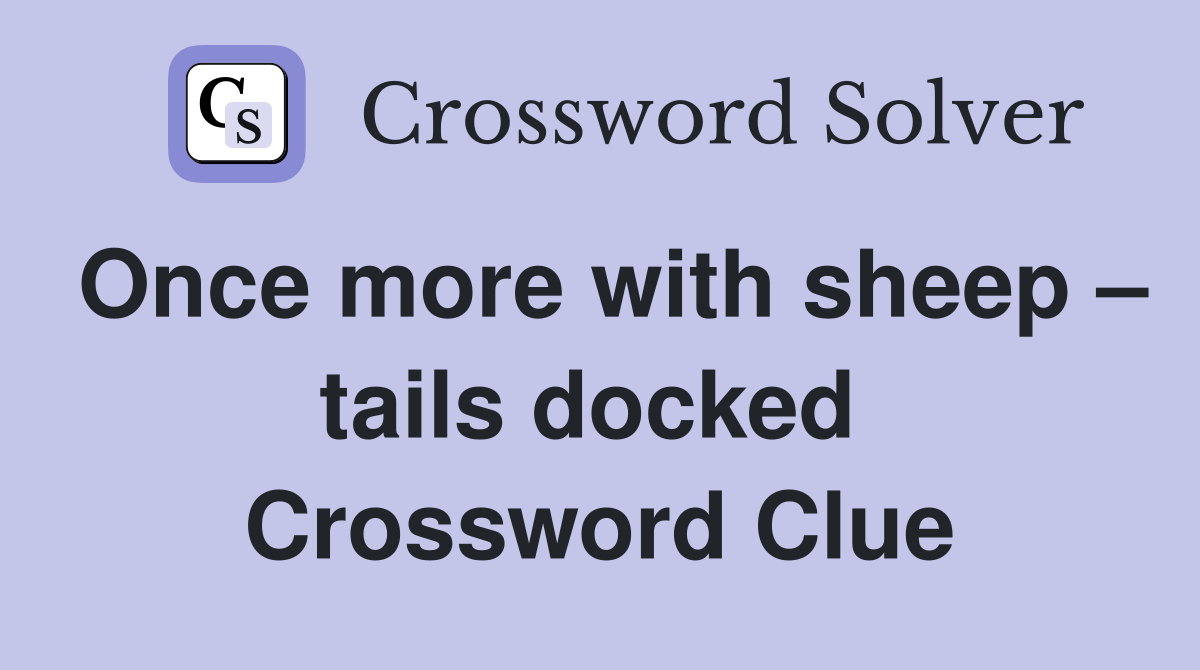 Once more with sheep – tails docked  Crossword Clue