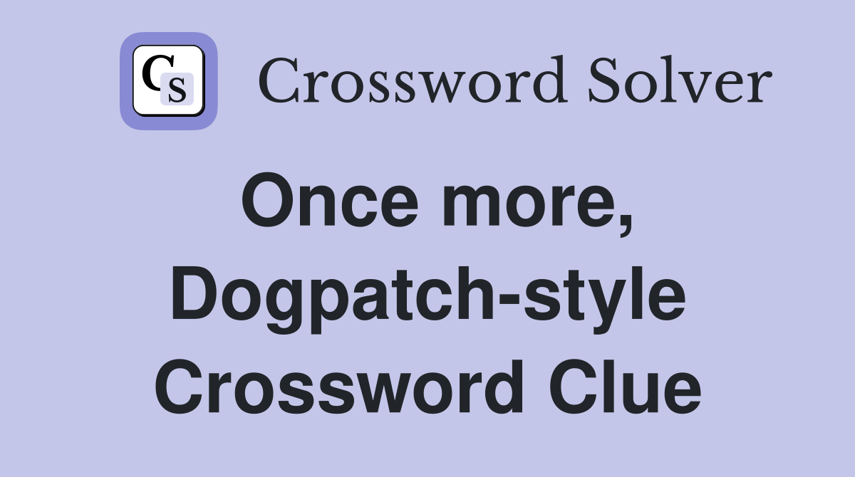 Once more, Dogpatch-style Crossword Clue