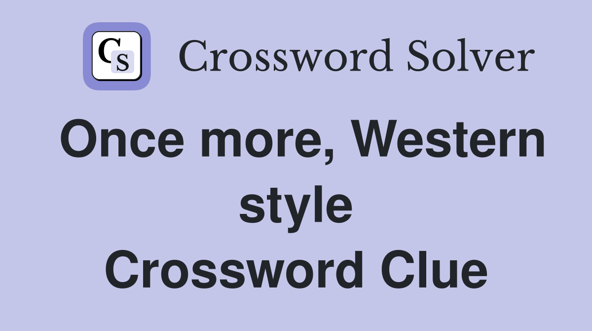 Once more, Western style Crossword Clue
