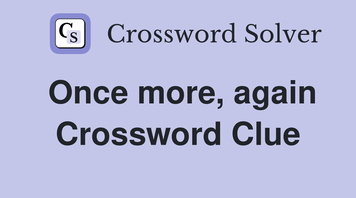 Once more, again Crossword Clue