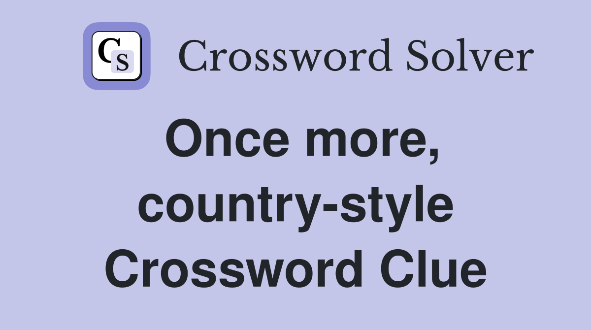 Once more, country-style Crossword Clue