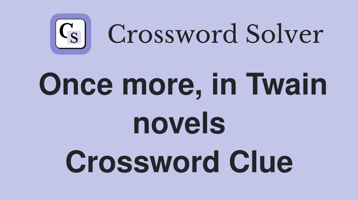 Once more, in Twain novels Crossword Clue