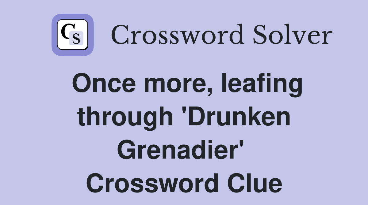Once more, leafing through 'Drunken Grenadier'  Crossword Clue