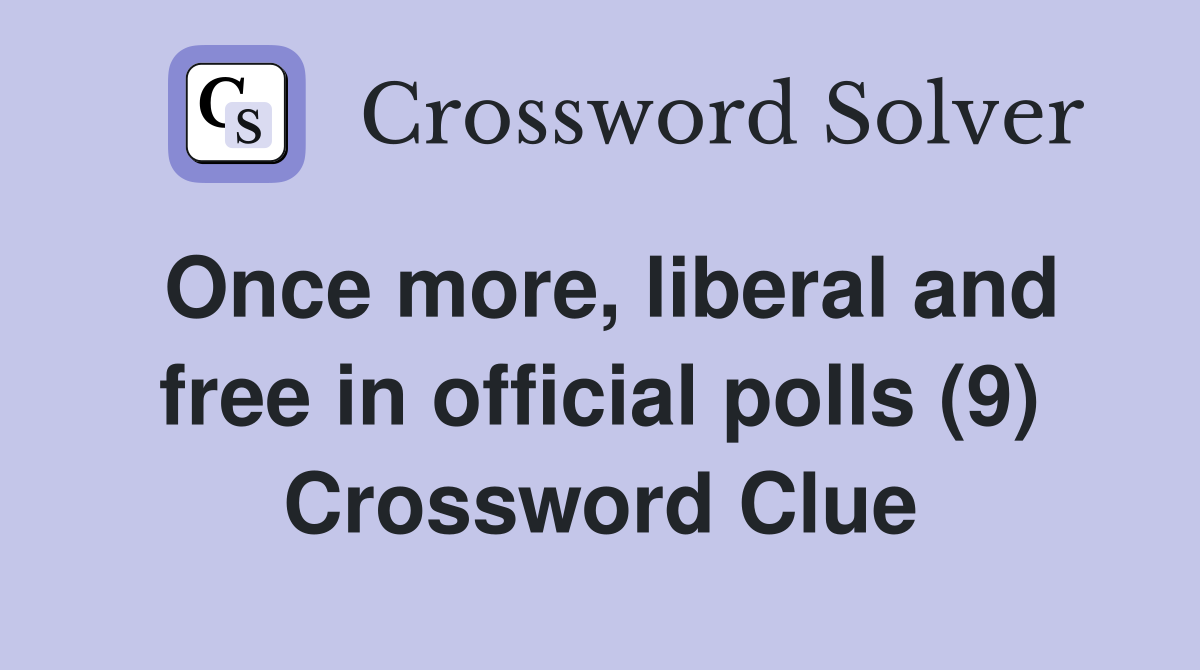Once more, liberal and free in official polls (9) Crossword Clue