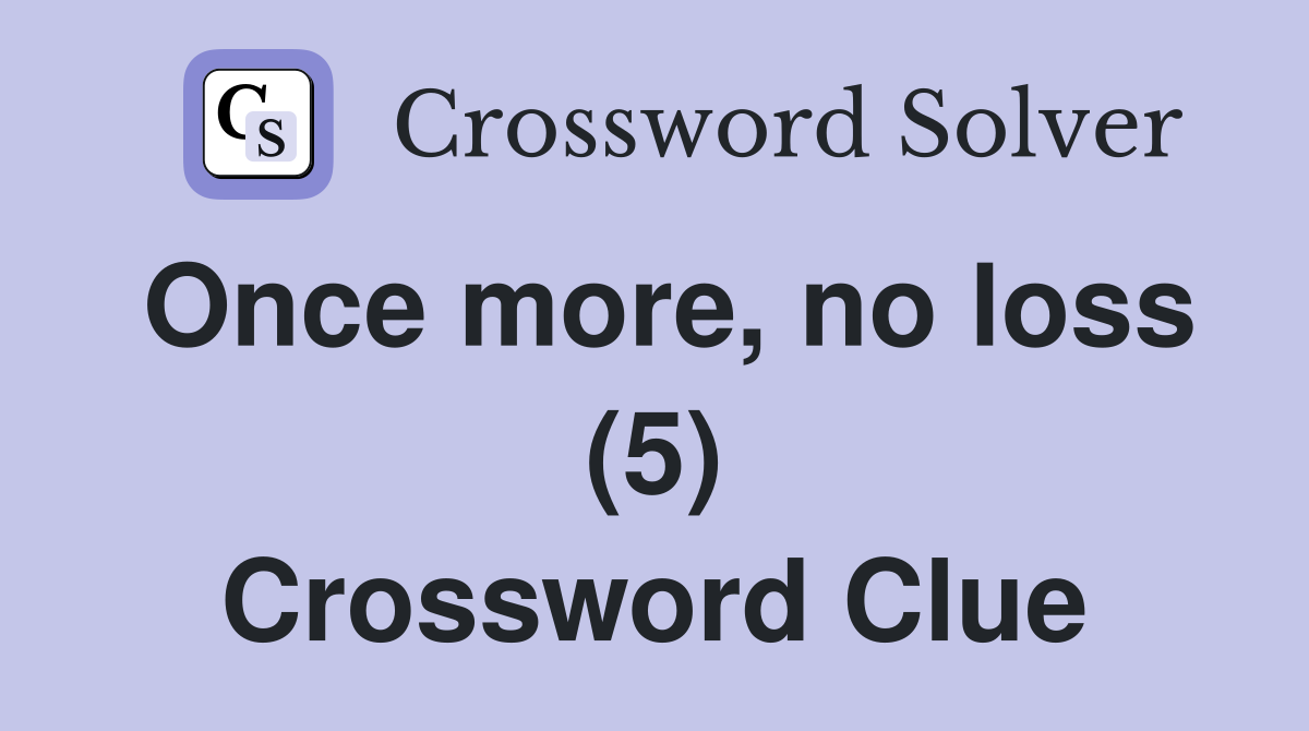 Once more, no loss (5) Crossword Clue