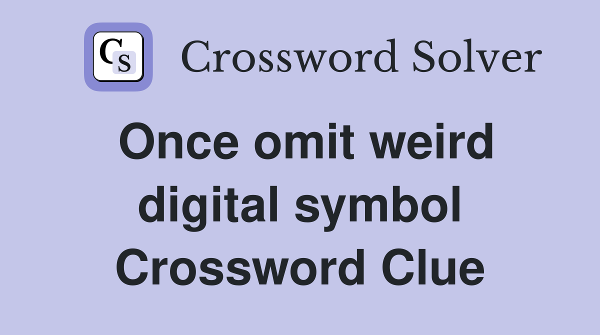 Once omit weird digital symbol Crossword Clue