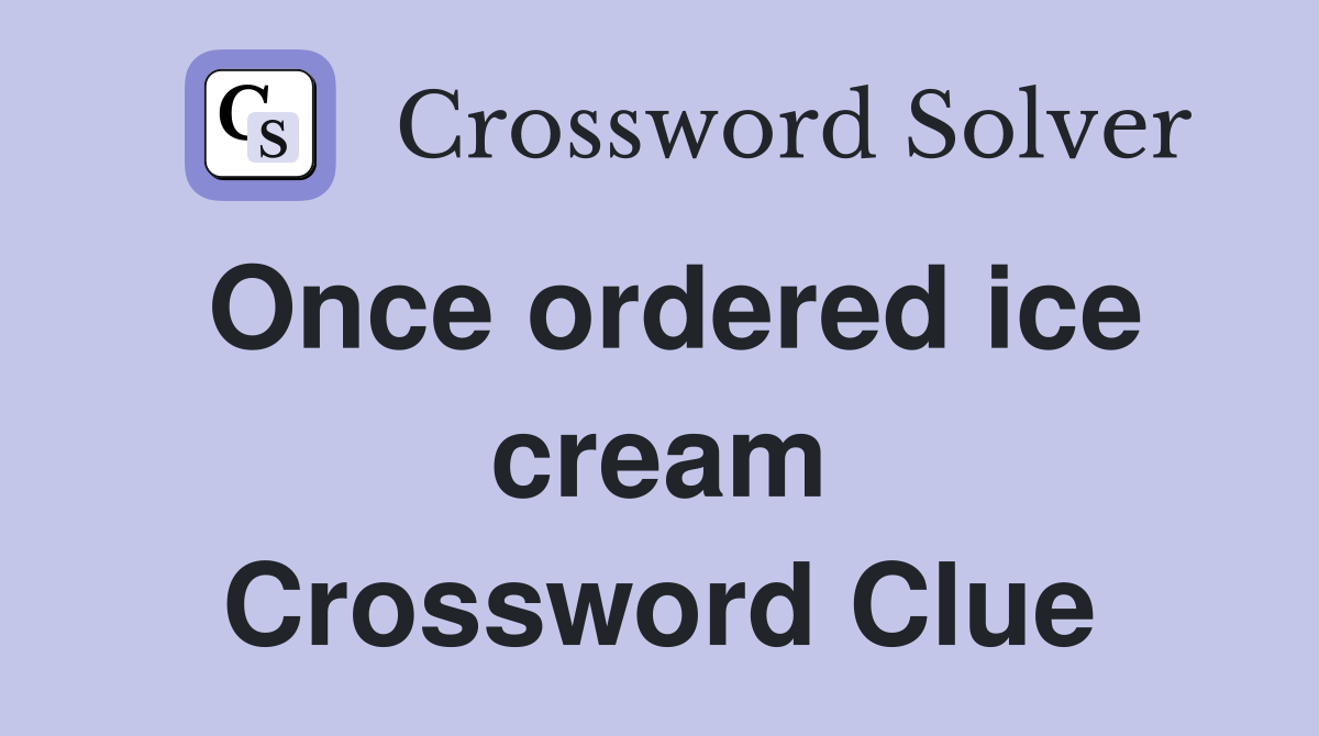 Once ordered ice cream Crossword Clue