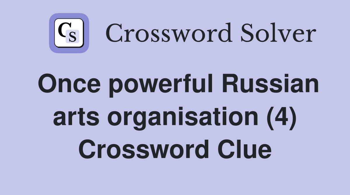 Once powerful Russian arts organisation (4) Crossword Clue