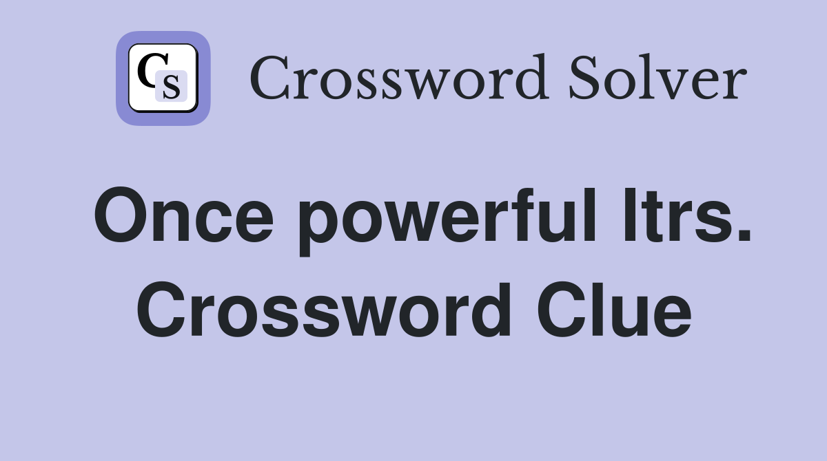 Once powerful ltrs. Crossword Clue