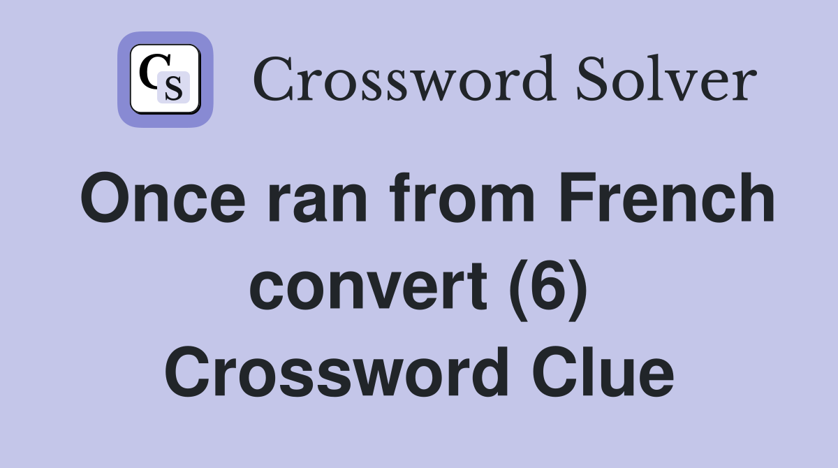 Once ran from French convert (6) Crossword Clue