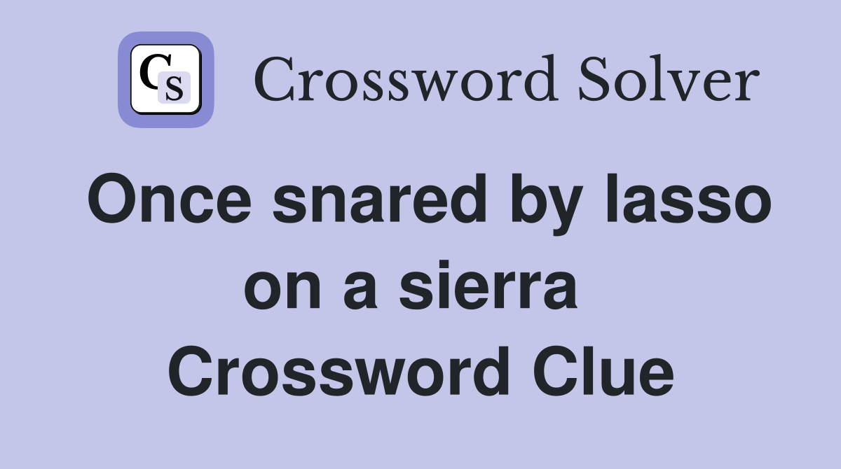 Once snared by lasso on a sierra  Crossword Clue