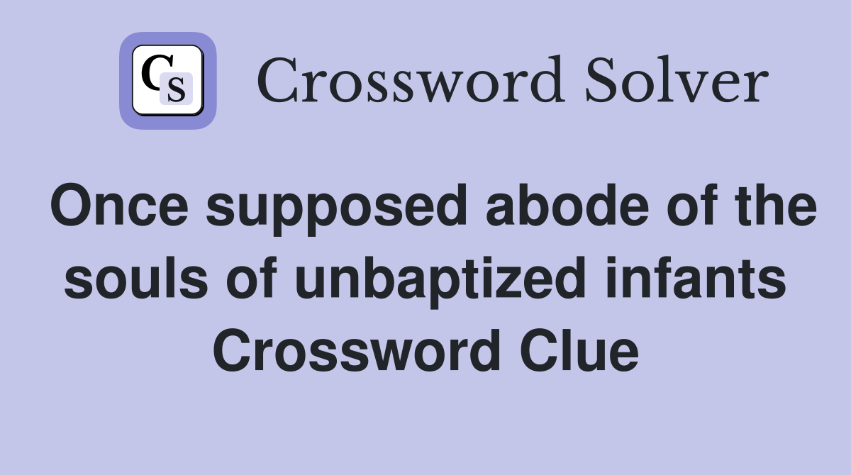 Once supposed abode of the souls of unbaptized infants Crossword Clue