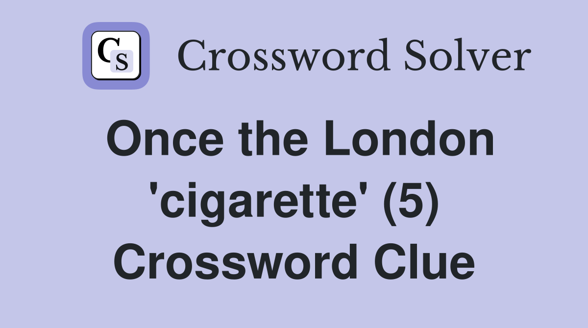 Once the London 'cigarette' (5) Crossword Clue
