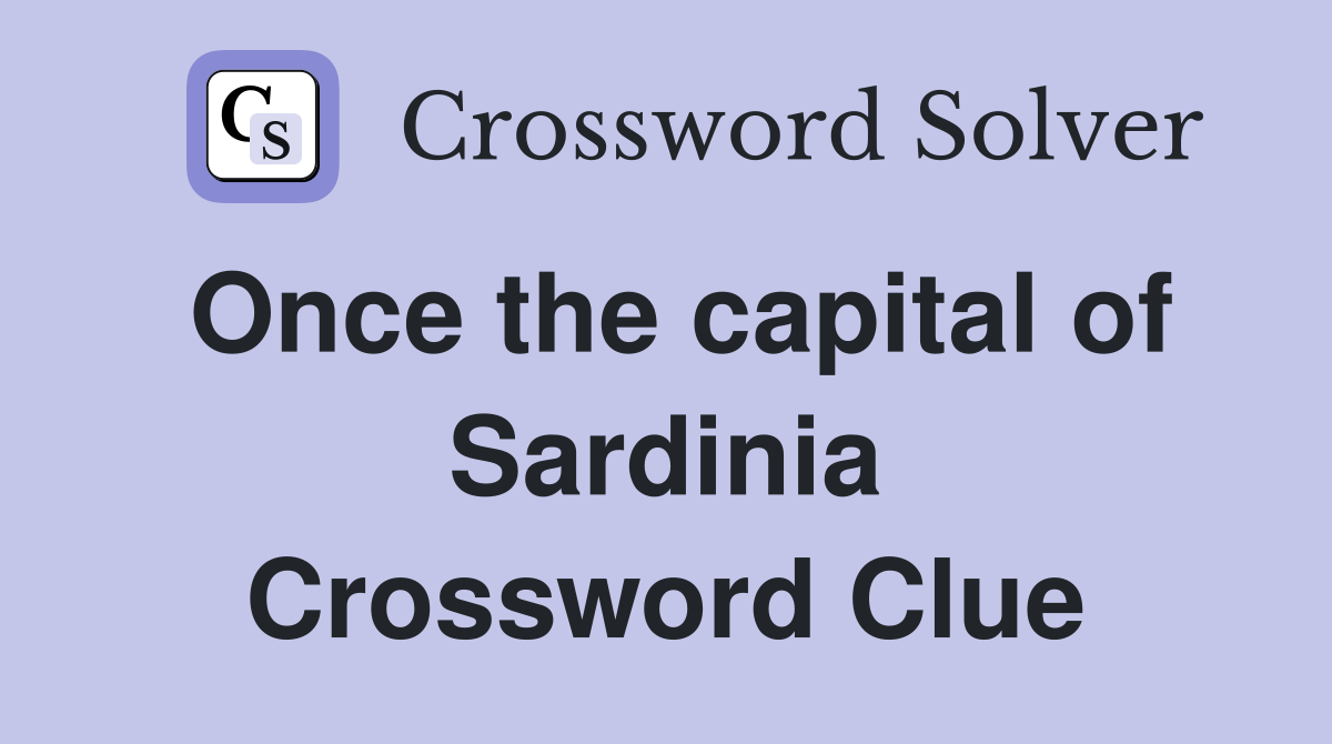 Once the capital of Sardinia Crossword Clue
