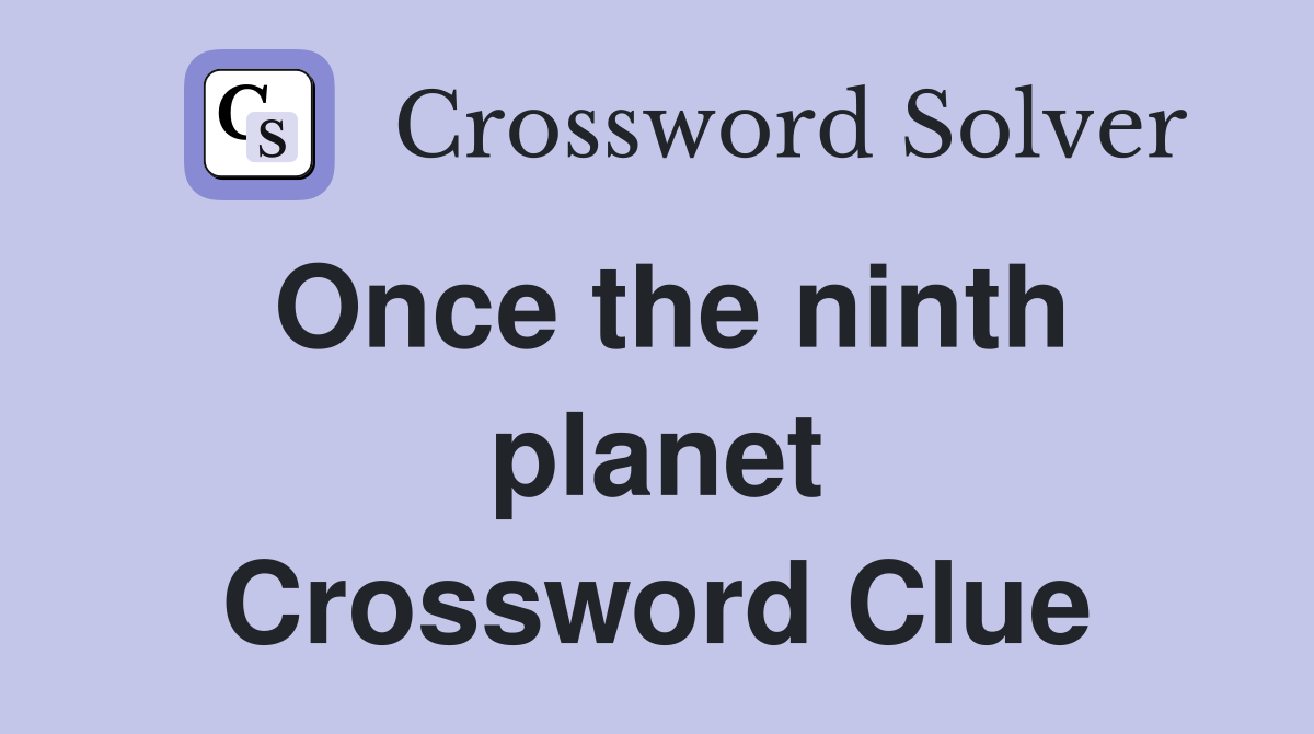 Once the ninth planet Crossword Clue