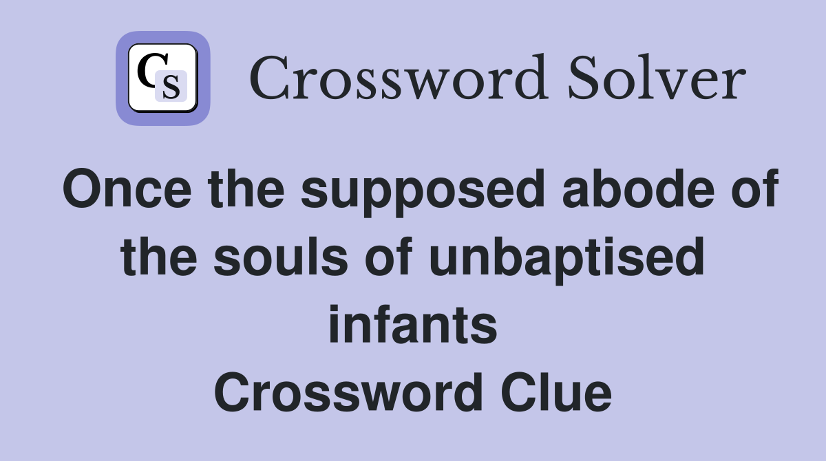 Once the supposed abode of the souls of unbaptised infants Crossword Clue