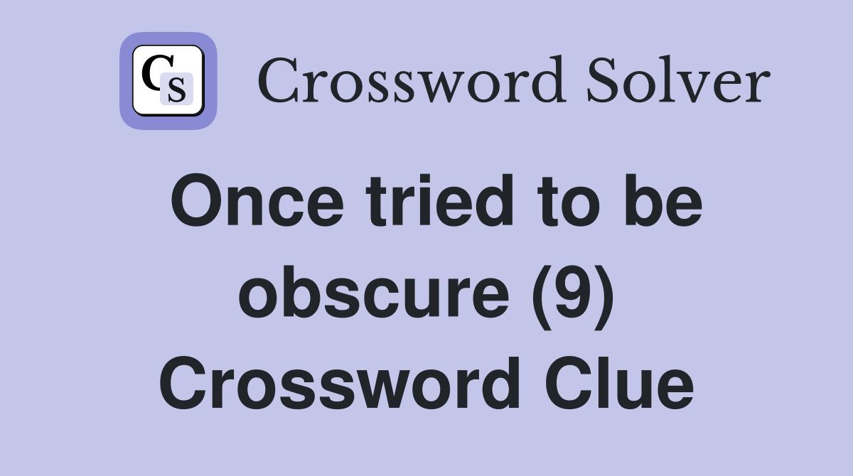 Once tried to be obscure (9) Crossword Clue