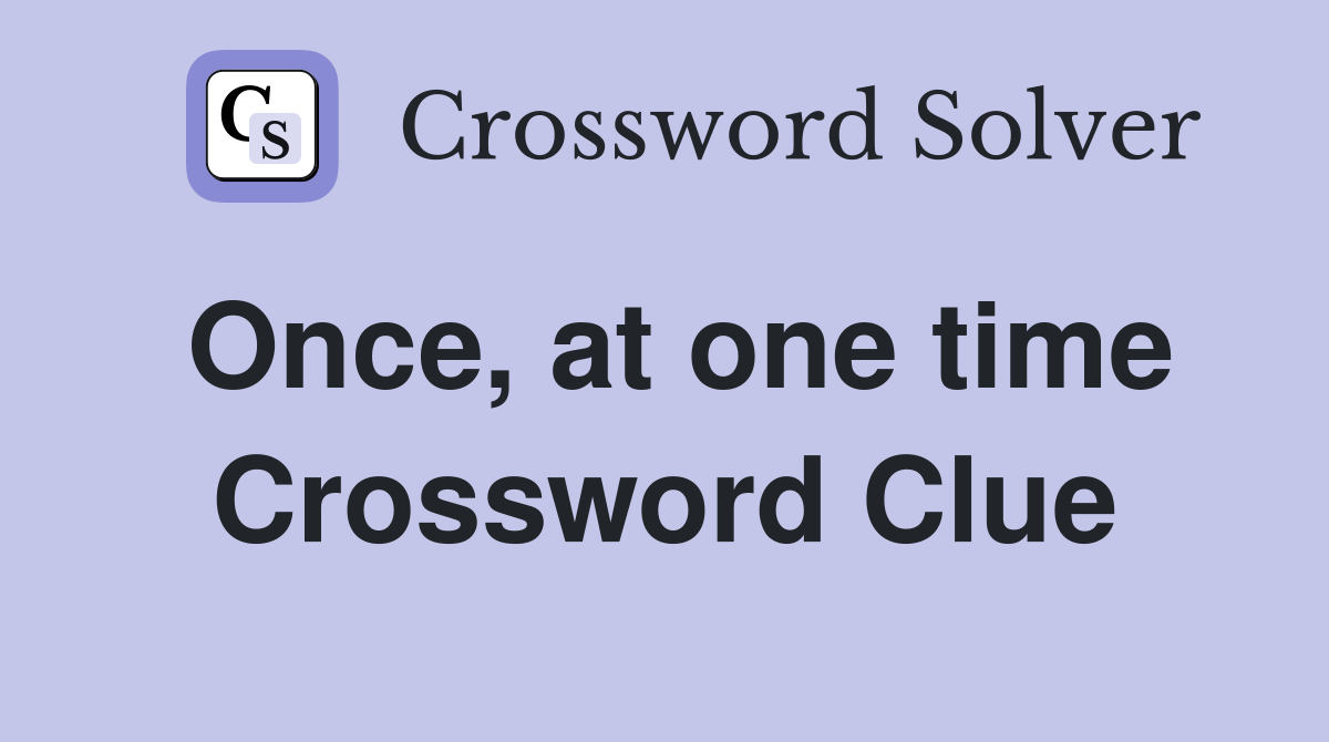 Once, at one time Crossword Clue