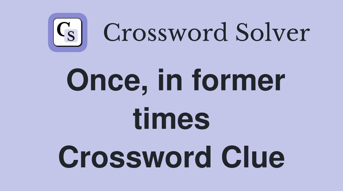 Once, in former times Crossword Clue