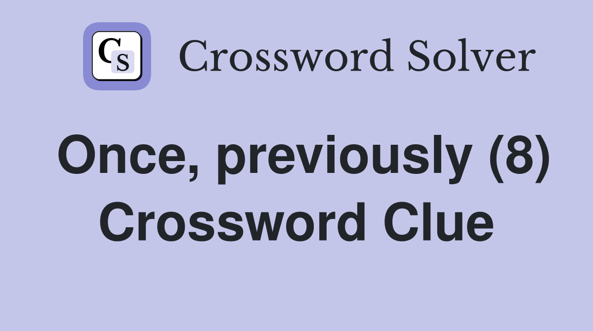 Once, previously (8) Crossword Clue