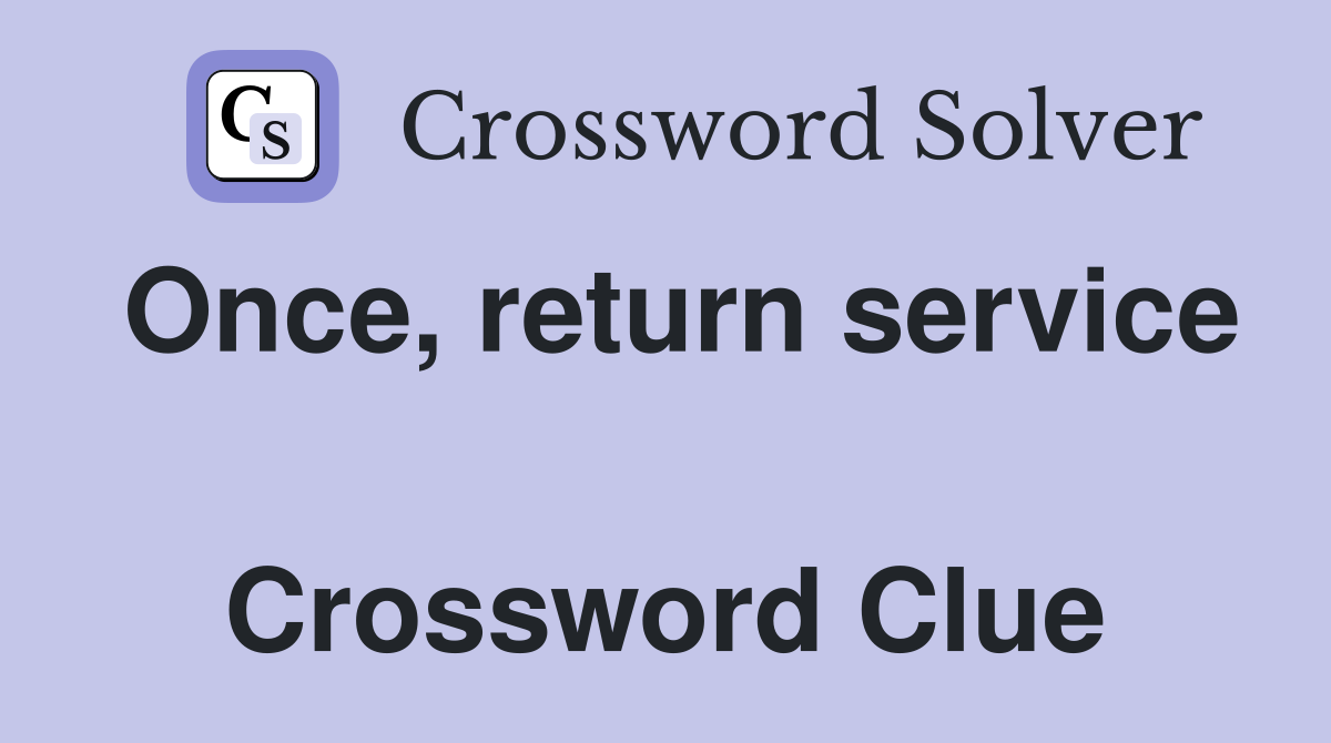 Once, return service  Crossword Clue