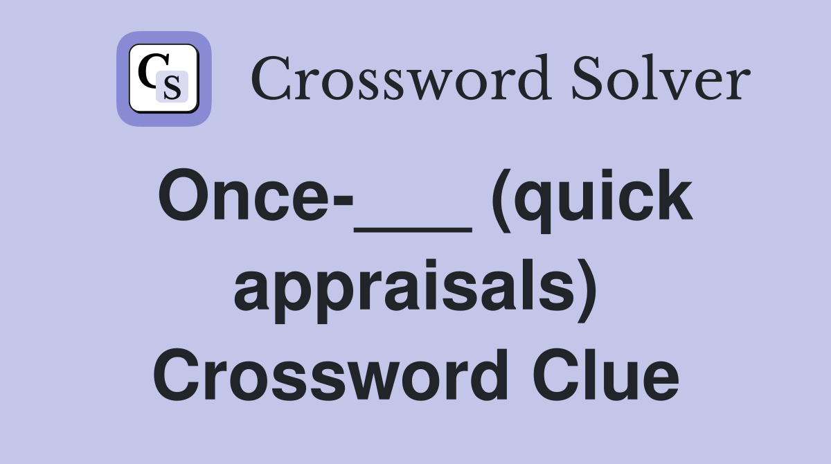 Once-___ (quick appraisals) Crossword Clue