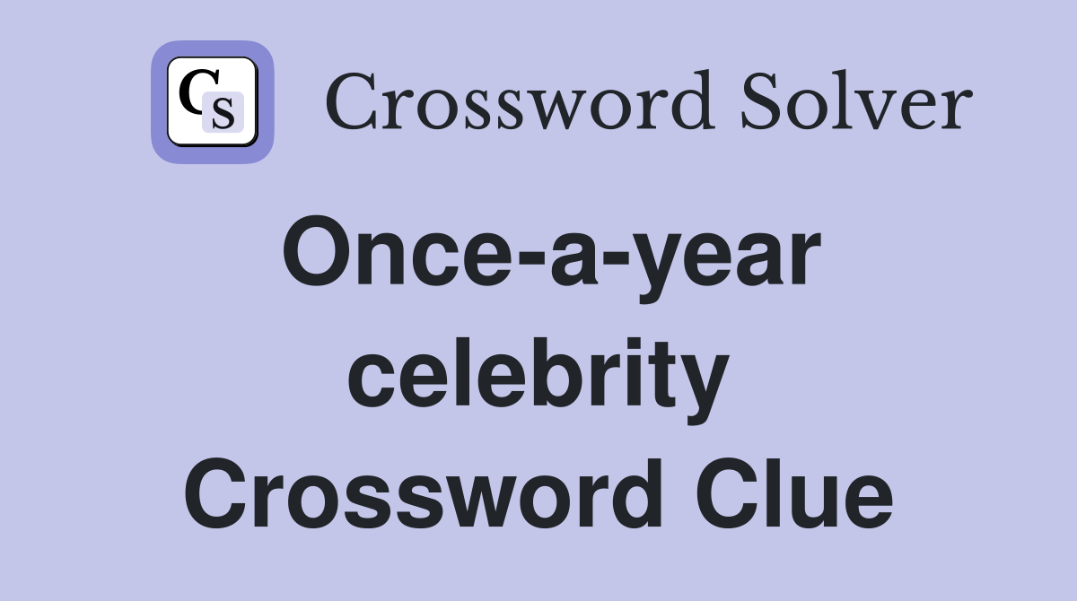 Once-a-year celebrity Crossword Clue