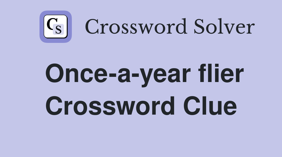Once-a-year flier Crossword Clue