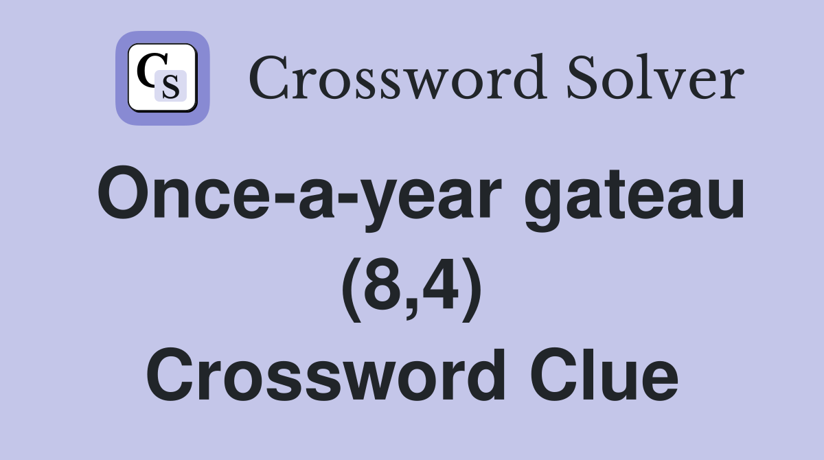 Once-a-year gateau (8,4) Crossword Clue