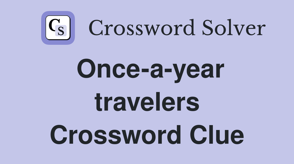 Once-a-year travelers Crossword Clue