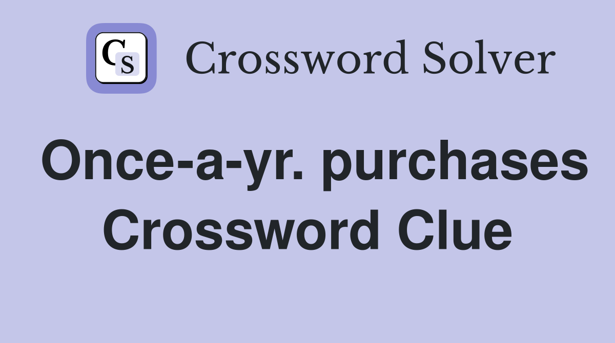 Once-a-yr. purchases Crossword Clue