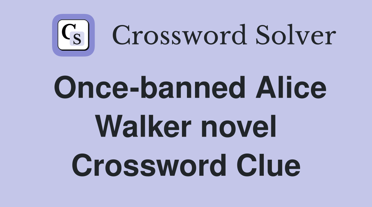 Once-banned Alice Walker novel Crossword Clue