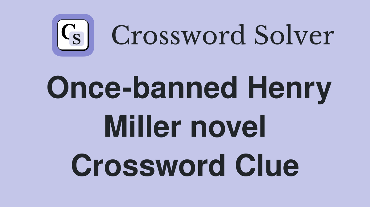 Once-banned Henry Miller novel Crossword Clue