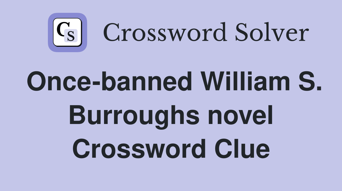 Once-banned William S. Burroughs novel Crossword Clue