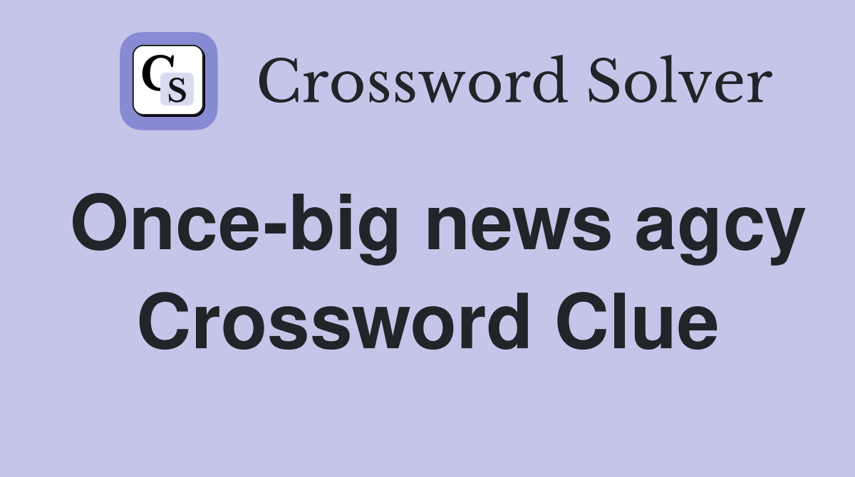 Once-big news agcy Crossword Clue
