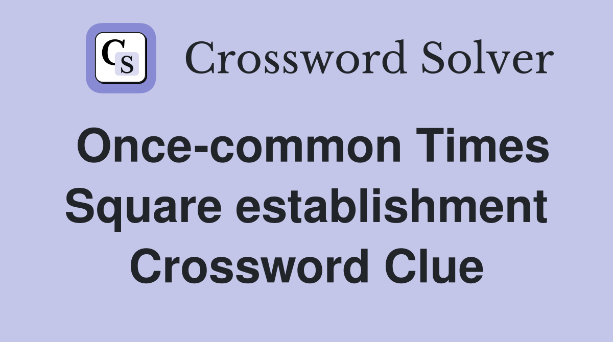 Once-common Times Square establishment Crossword Clue