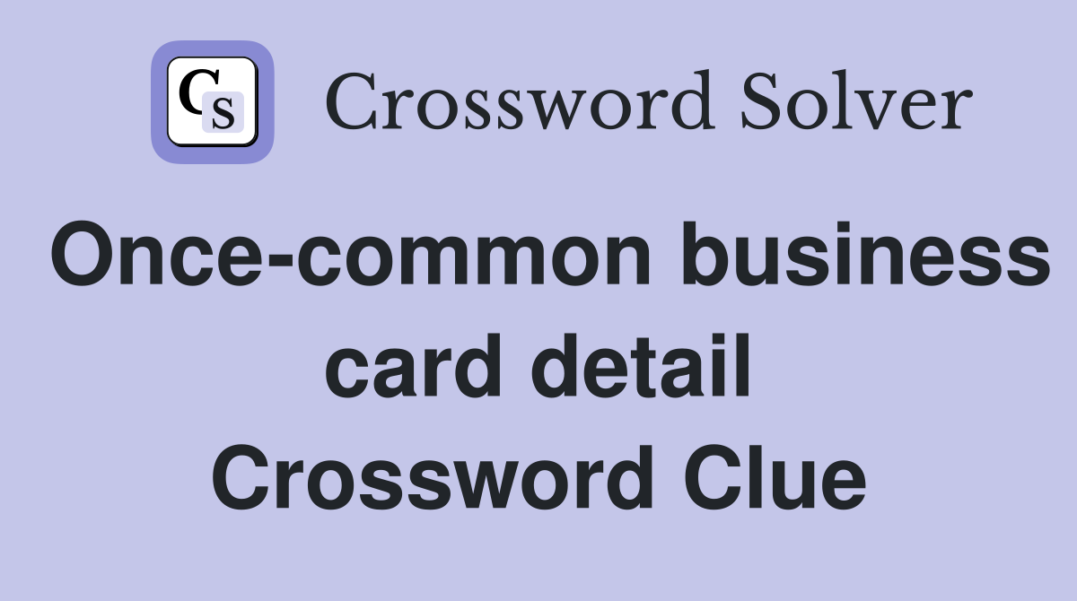 Once-common business card detail Crossword Clue