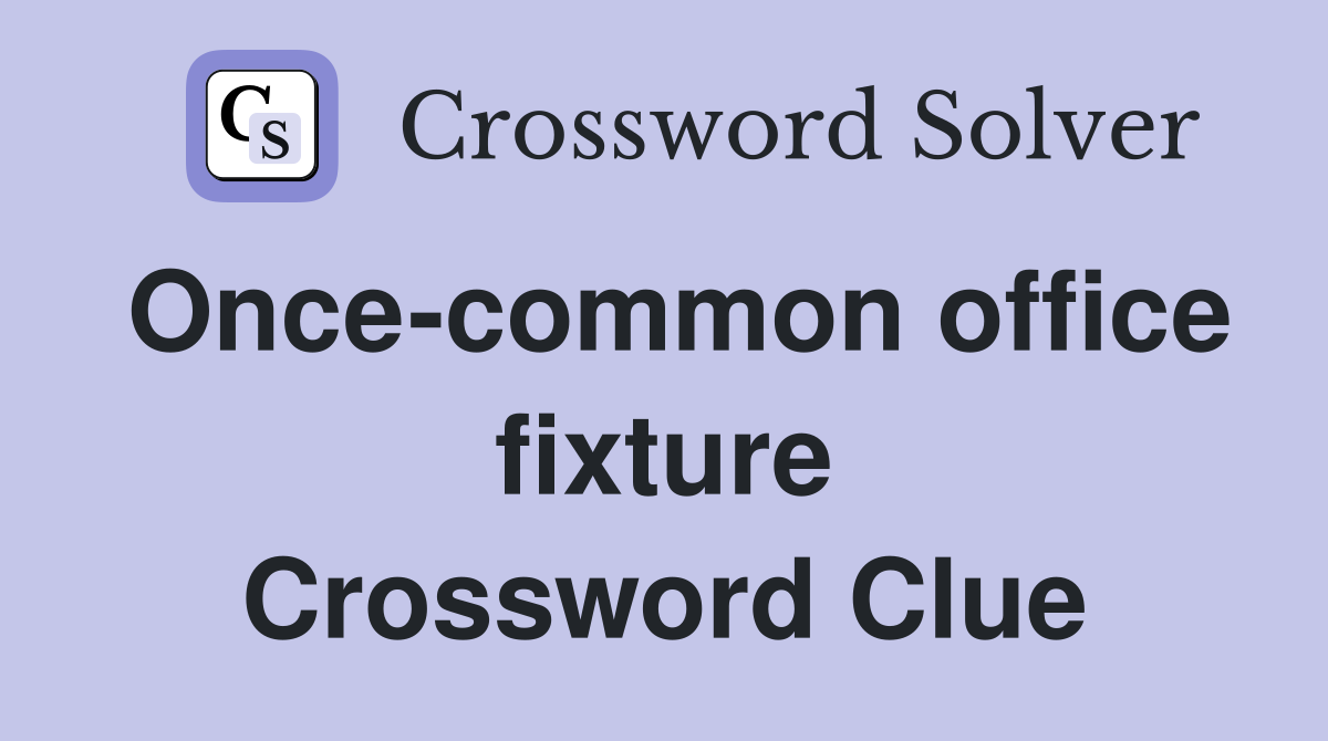 Once common office fixture Crossword Clue Answers Crossword Solver