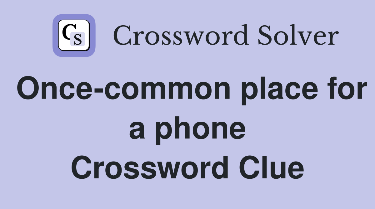 Once-common place for a phone Crossword Clue