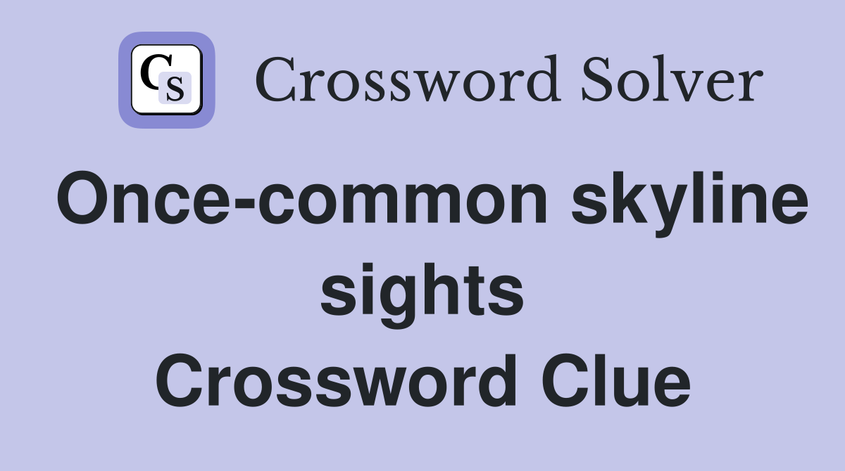 Once-common skyline sights Crossword Clue