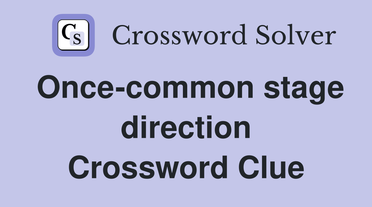 Once-common stage direction Crossword Clue