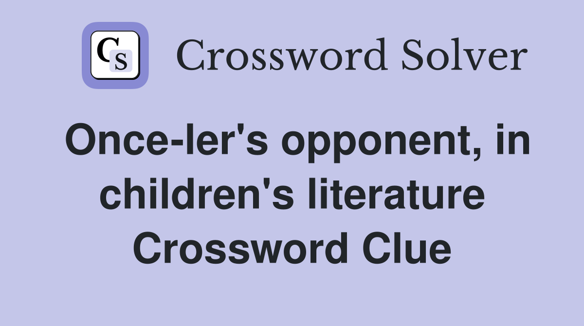 Once-ler's opponent, in children's literature Crossword Clue