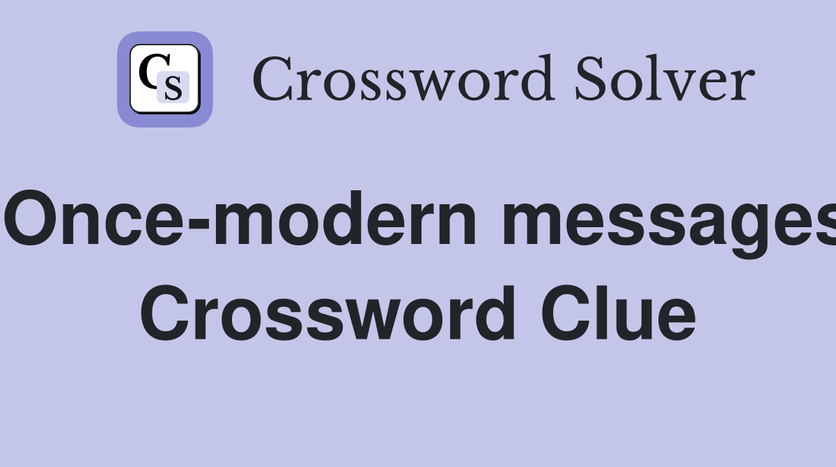 Once-modern messages Crossword Clue